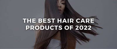 The Top 3 Hair Care & Styling Products of 2022