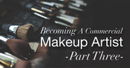 Becoming A Commercial Makeup Artist – Part Three