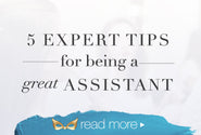 5 Tips For Being A Great Assistant
