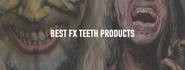 The Best FX Teeth Products, Used By Pro Makeup Artists