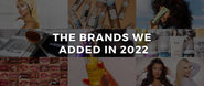 The New Brands We Added in 2022