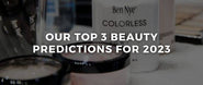 Our Top 3 Beauty Predictions for 2023